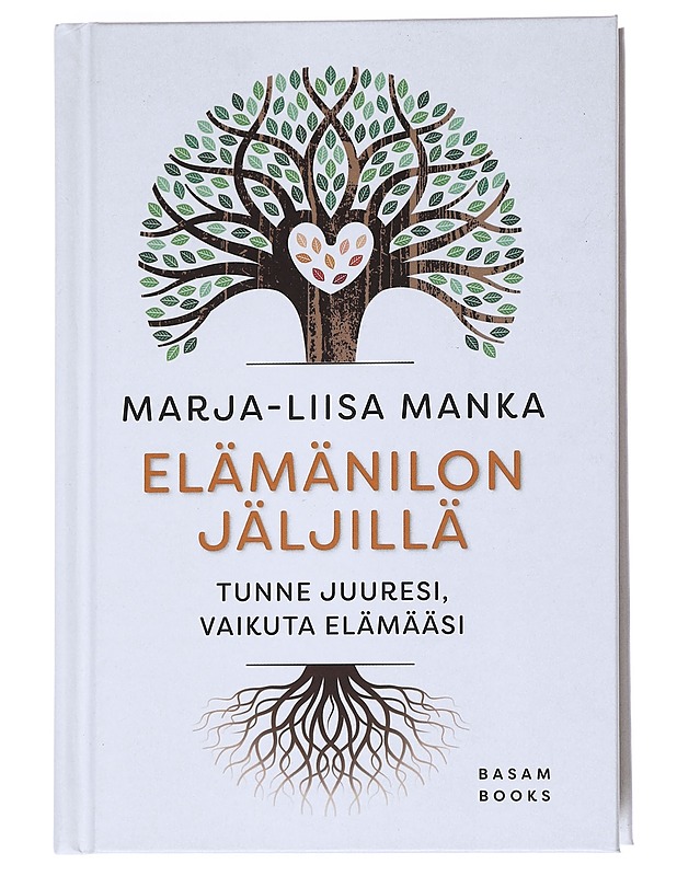 Elämänilon jäljillä : tunne juuresi, vaikuta elämääsi - Marja-Liisa Manka - Elämäkerrat ja muistelmat - 10105540834 - 0
