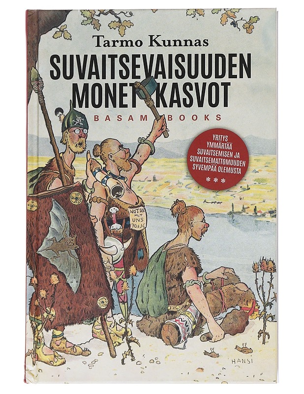 Suvaitsevaisuuden monet kasvot : yritys ymmärtää suvaitsemisen ja suvaitsemattomuuden syvempää olemusta - Tarmo Kunnas - Historiakirjat - 10105540881 - 0