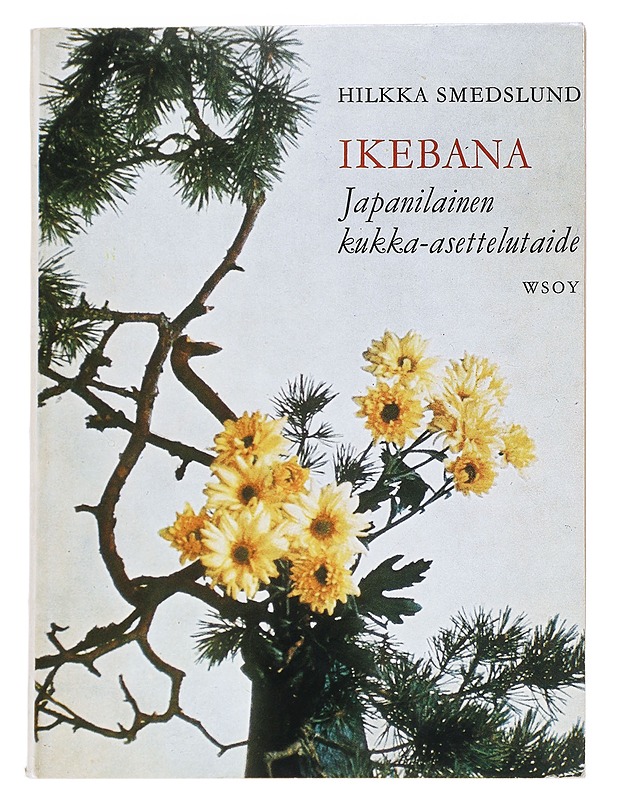 Ikebana : Japanilainen kukka-asettelutaide - Hilkka Smedslund - Historiakirjat - 10105541014 - 0