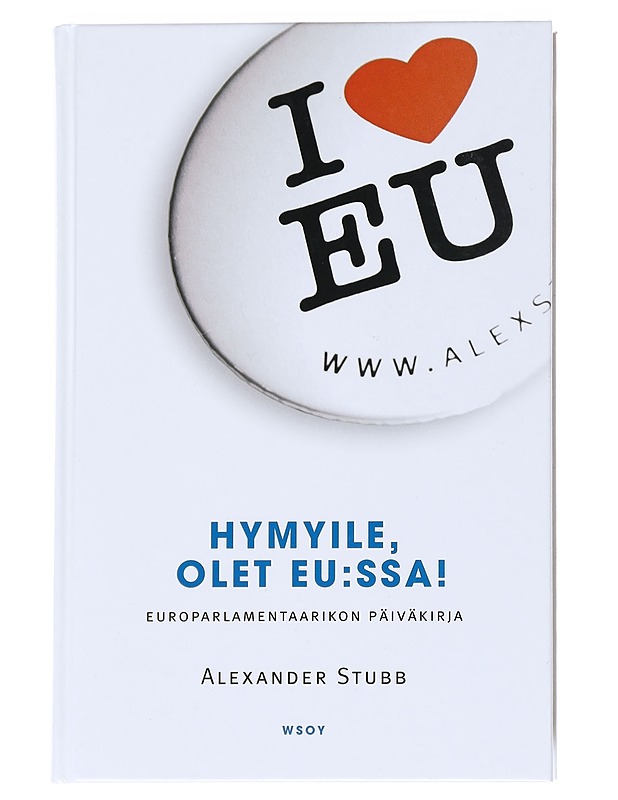 Hymyile, olet EU:ssa! : europarlamentaarikon päiväkirja - Stubb, Alexander - Elämäkerrat ja muistelmat - 10105541017 - 0