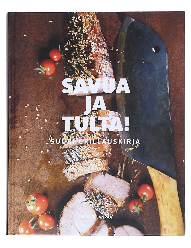 Savua ja tulta! : suuri grillauskirja - Sillanpää, Kaisa - Harrastekirjat - 10105541059 - 0