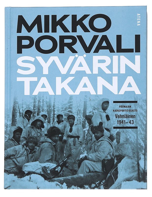 Syvärin takana : Päämajan kaukopartio-osasto Vehniäinen 1941-1943 - Mikko Porvali - Historiakirjat - 10105541089 - 0
