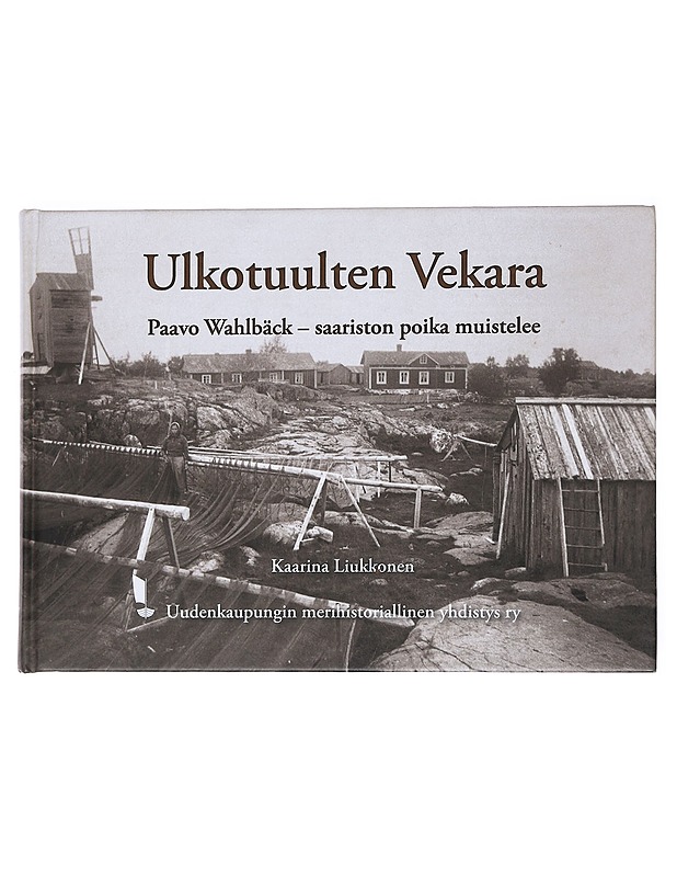 Ulkotuulten Vekara : Paavo Wahlbäck, saariston poika muistelee - Kaarina Liukkonen - Elämäkerrat ja muistelmat - 10105541109 - 0