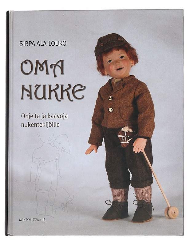 Oma nukke : ohjeita ja kaavoja nukentekijöille - Ala-Louko, Sirpa - Tietokirjat ja oppaat - 10105541118 - 0