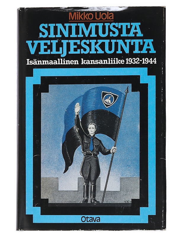 Sinimusta veljeskunta : Isänmaallinen kansanliike 1932-1944 - Mikko Uola - Historiakirjat - 10105541139 - 0