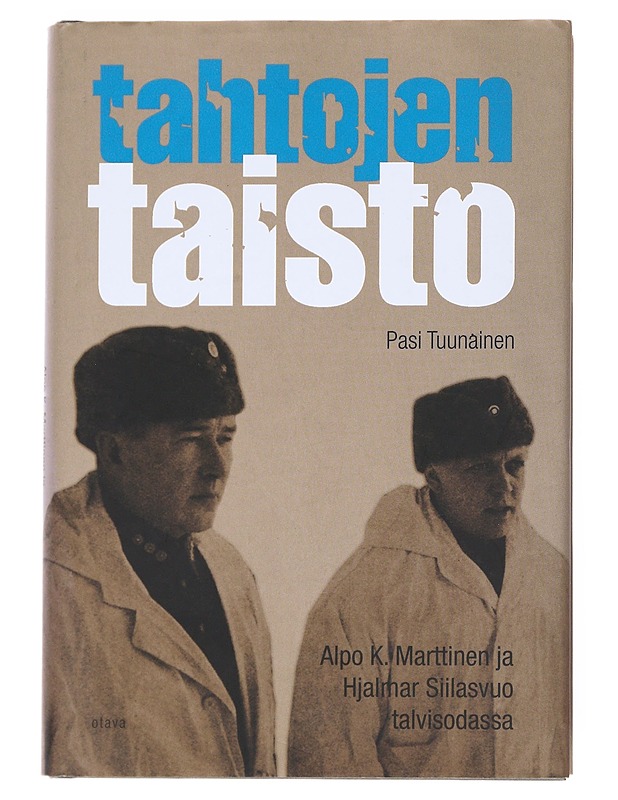 Tahtojen taisto : Alpo K. Marttinen ja Hjalmar Siilasvuo talvisodassa - Tuunainen, Pasi - Historiakirjat - 10105541172 - 0