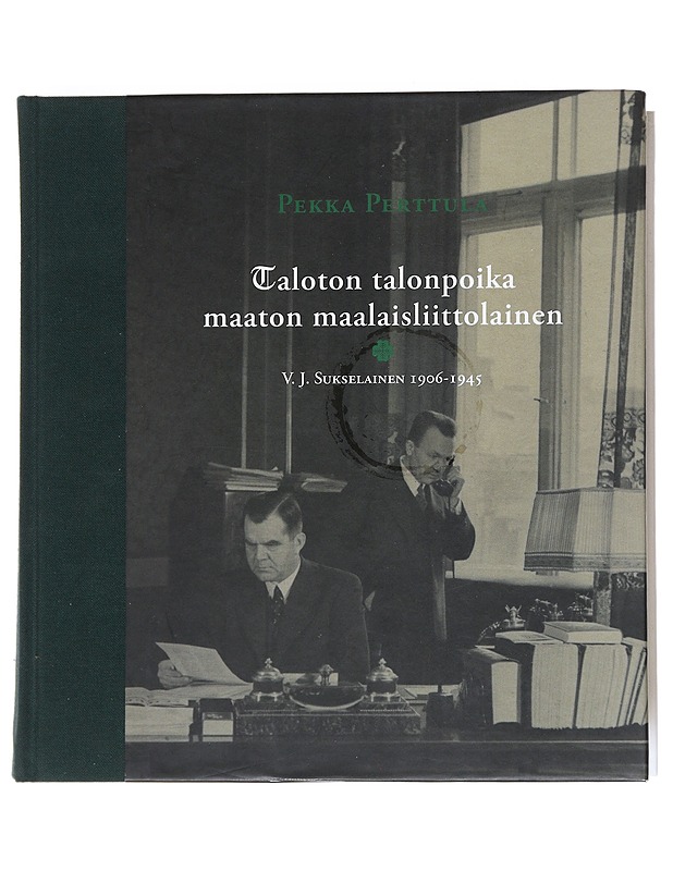 Taloton talonpoika - maaton maalaisliittolainen : V. J. Sukselainen 1906-1945 - Perttula, Pekka - Elämäkerrat ja muistelmat - 10105541191 - 0