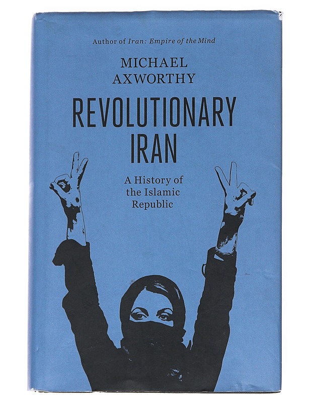 Revolutionary Iran : a History of the Islamic Republic - Michael Axworthy - Historiakirjat - 10105541202 - 0