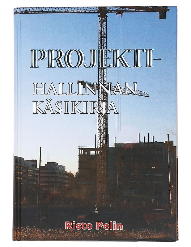 Projektihallinnan käsikirja - Risto Pelin - Tietokirjat ja oppaat - 10105541213 - 0