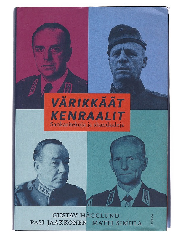 Värikkäät kenraalit : sankaritekoja ja skandaaleja - Hägglund, Gustav - Elämäkerrat ja muistelmat - 10105541248 - 0