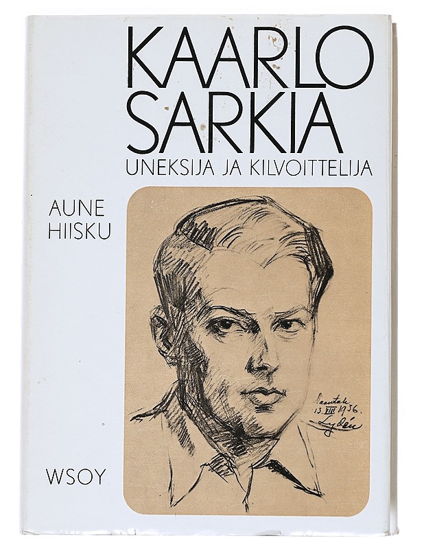 Kaarlo Sarkia, uneksija - kilvoittelija - Aune Hiisku - Elämäkerrat ja muistelmat - 10105541252 - 0