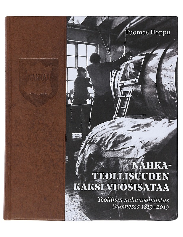 Nahkateollisuuden kaksi vuosisataa : teollinen nahanvalmistus Suomesssa 1819-2019 - Hoppu, Tuomas - Historiakirjat - 10105541274 - 0