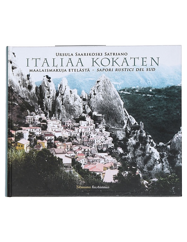 Italiaa kokaten : maalaismakuja etelästä = sapori rustici del sud - Ursula Saarikoski Satriano - Tietokirjat ja oppaat - 10105541277 - 0