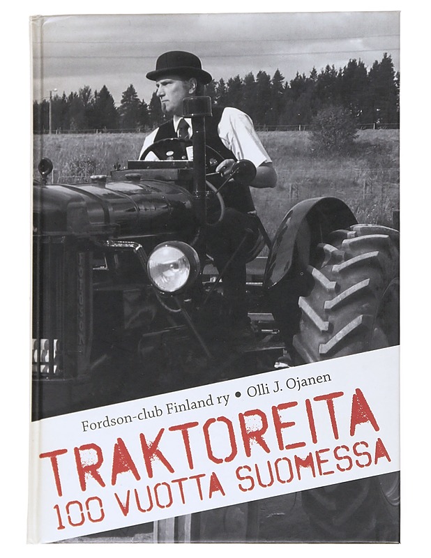 Traktoreita 100 vuotta Suomessa - Ojanen, Olli J.  - Tietokirjat ja oppaat - 10105541418 - 0