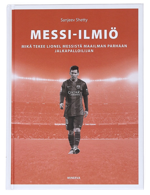 Messi-ilmiö : mikä tekee Lionel Messistä maailman parhaan jalkapalloilijan - Shetty, Sanjeev - Historiakirjat - 10105541424 - 0