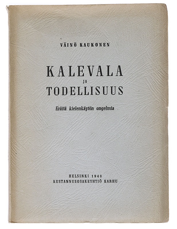 Kalevala ja todellisuus Eräitä kielenkäytön ongelmia - Kaukonen, Väinö - Tietokirjat - 10105541461 - 0