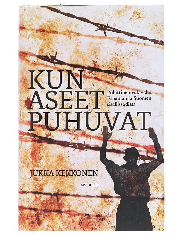 Kun aseet puhuvat : poliittinen väkivalta Espanjan ja Suomen sisällissodissa - Kekkonen, Jukka - Tietokirjat - 10105541473 - 0