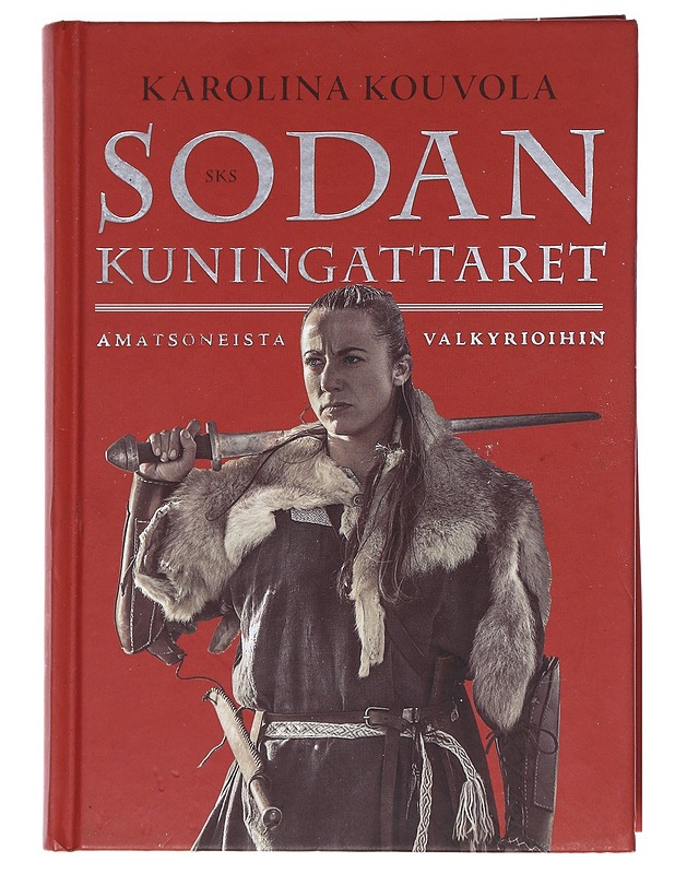 Sodan kuningattaret : amatsoneista valkyrioihin - Karolina Kouvola - Historiakirjat - 10105541497 - 0