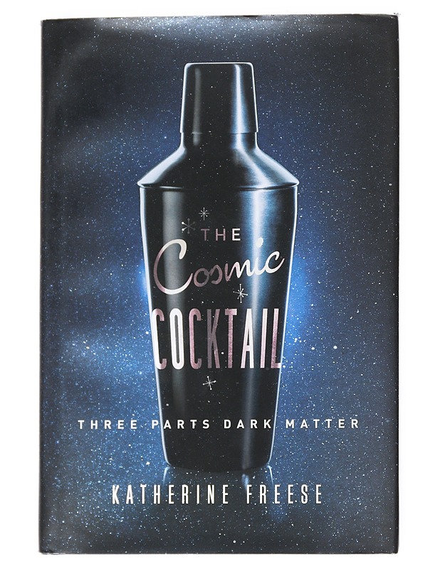 The cosmic cocktail : three parts dark matter - Freese, Katherine - Tietokirjat ja oppaat - 10105541593 - 0