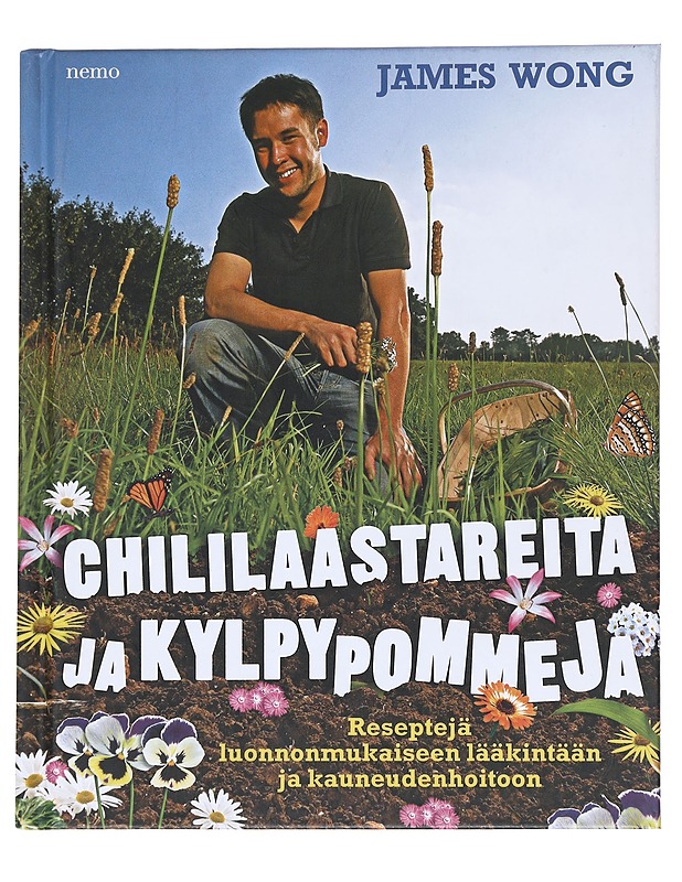 Chililaastareita ja kylpypommeja : Reseptejä luonnonmukaiseen lääkintään ja kauneudenhoitoon - Wong, James - Tietokirjat ja oppaat - 10105541768 - 0