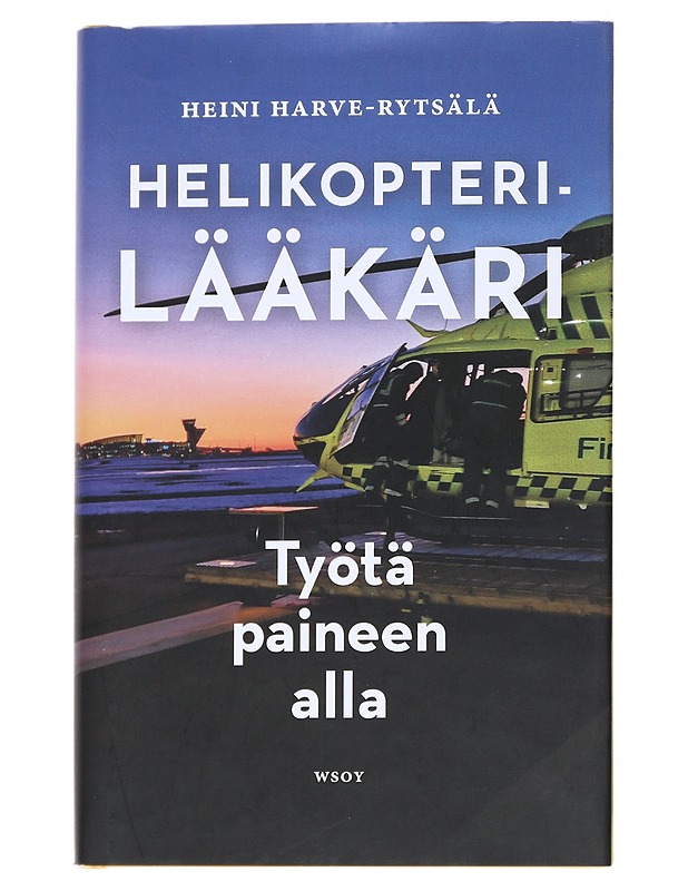 Helikopterilääkäri : työtä paineen alla - Harve, Heini - Elämäkerrat ja muistelmat - 10105541862 - 0