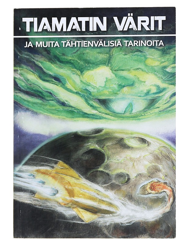 Tiamatin värit : ja muita tähtienvälisiä tarinoita - Saloranta, Tuomas - Fantasia- ja scifi - 10105541877 - 0