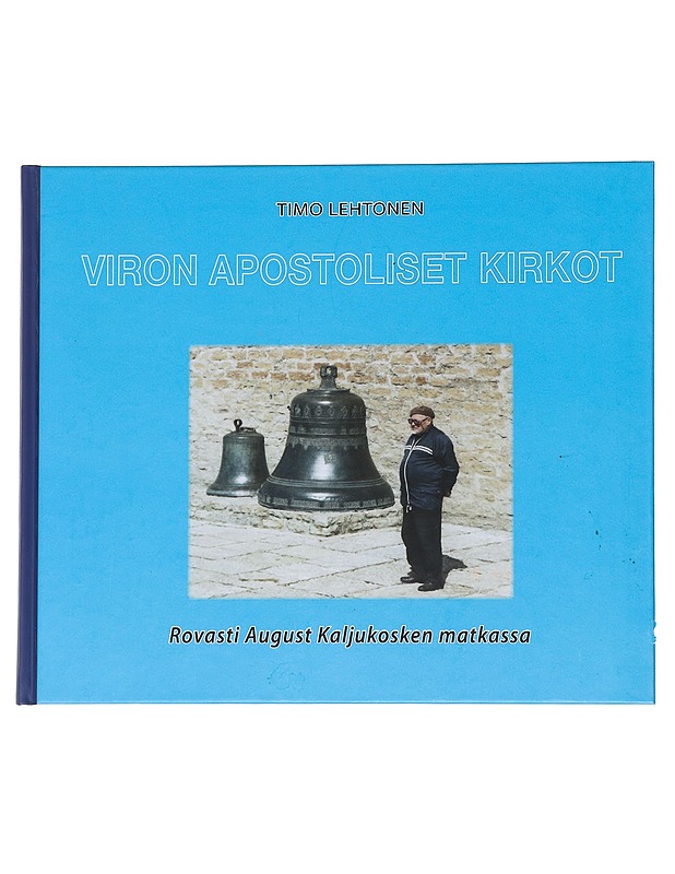 Viron apostoliset kirkot : rovasti August Kaljukosken matkassa - Lehtonen, Timo - Historiakirjat - 10105541911 - 0