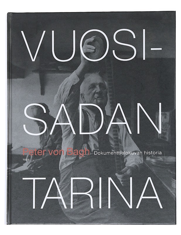Vuosisadan tarina : dokumenttielokuvan historia - Peter von Bagh - Historiakirjat - 10105541916 - 0