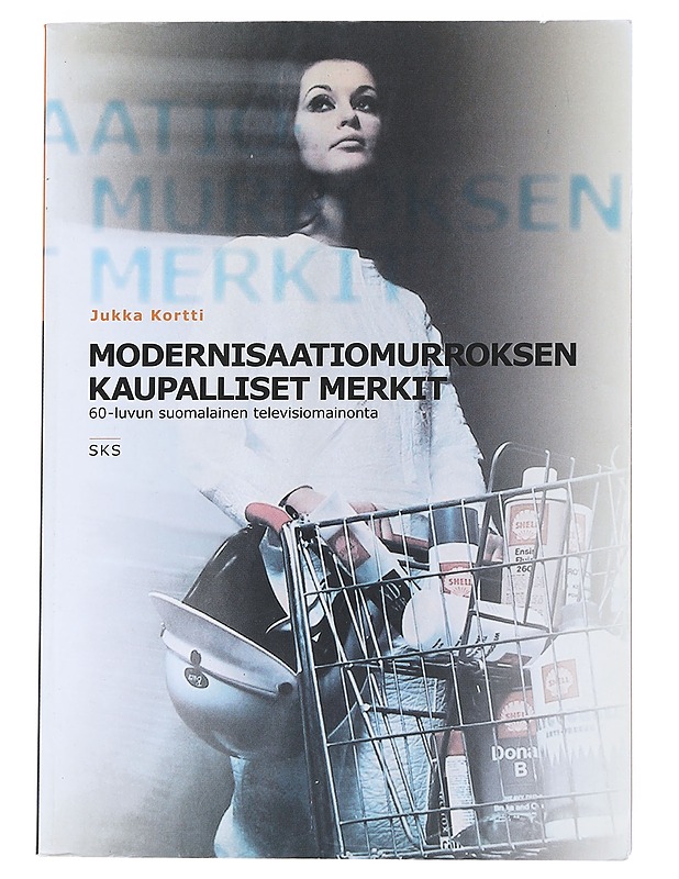 Modernisaatiomurroksen kaupalliset merkit: 60-luvun suomalainen televisiomainonta - Kortti, Jukka - Tietokirjat ja oppaat - 10105541957 - 0