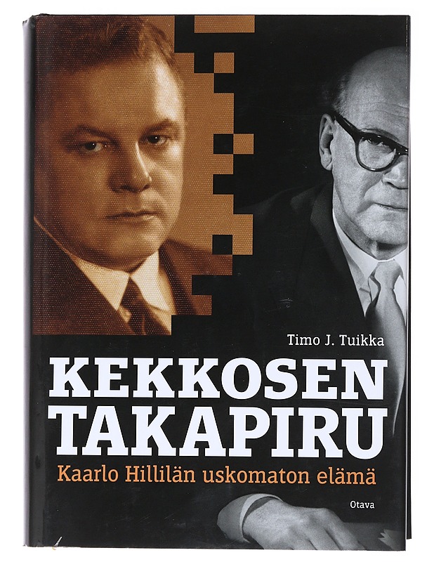 Kekkosen takapiru : Kaarlo Hillilän uskomaton elämä - Timo J. Tuikka - Elämäkerrat ja muistelmat - 10105541959 - 0