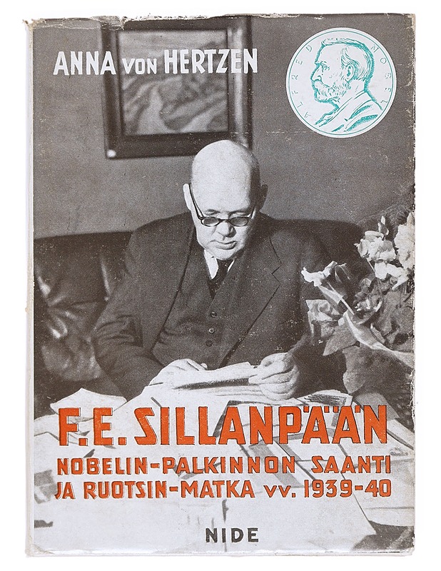 F. E. Sillanpään : Nobelin-palkinnon saanti ja Ruotsin-matka vv. 1939-40 - Anna von Hertzen - Elämäkerrat ja muistelmat - 10105542057 - 0