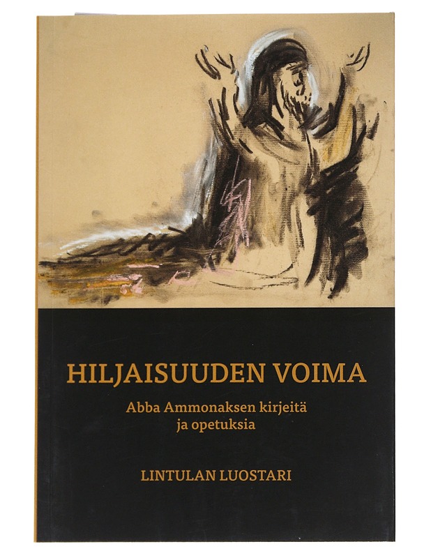 Hiljaisuuden voima : Abba Ammonaksen kirjeitä ja opetuksia - Ammonas, pyhä - Elämäkerrat ja muistelmat - 10105542075 - 0