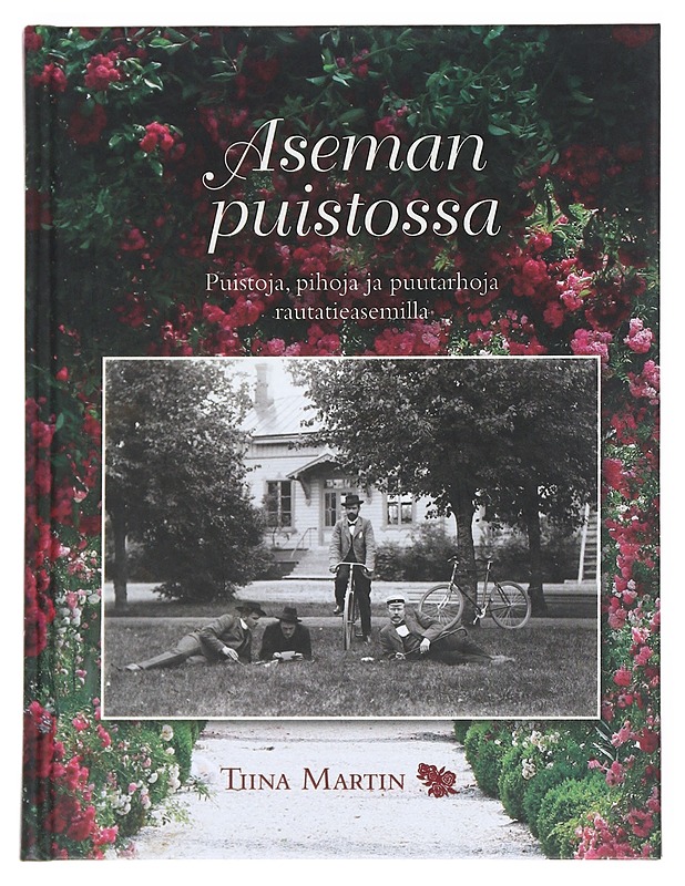 Aseman puistossa : Puistoja, pihoja ja puutarhoja rautatieasemilla - Tiina Martin - Tietokirjat ja oppaat - 10105542095 - 0