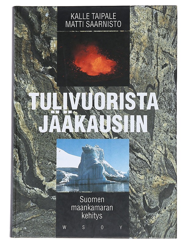 Tulivuorista jääkausiin : Suomen maankamaran kehitys - Taipale, Kalle - Tietokirjat ja oppaat - 10105542102 - 0