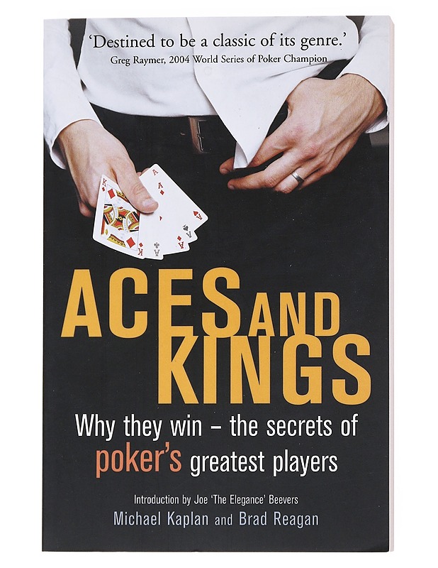 Aces and Kings ; Why they win - the secrets of poker's greatest players - Kaplan, Michael ; Reagan, Brad 9781845292980 1845292987 Constable and Robinson Ltd. - Harrastekirjat - 10105542105 - 0