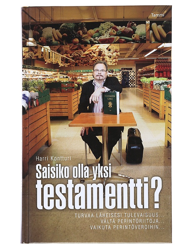 Saisiko olla yksi testamentti? : turvaa läheisesi tulevaisuus... vältä perintöriitoja... vaikuta perintöveroihin.. - Harri Kontturi - Tietokirjat - 10105542147 - 0