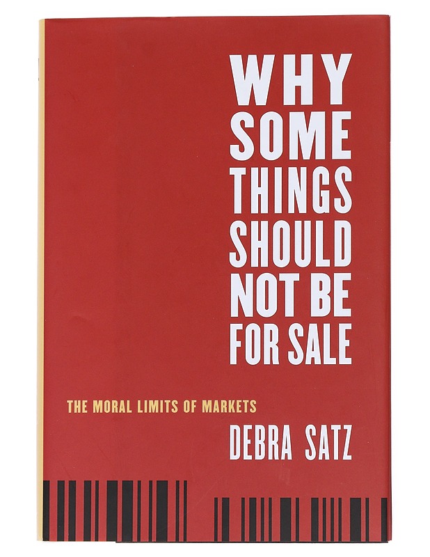 Why some things should not be for sale ; The moral limits of markets - Debra Satz  Oxford University Press 9780195311594 - Tietokirjat - 10105542179 - 0
