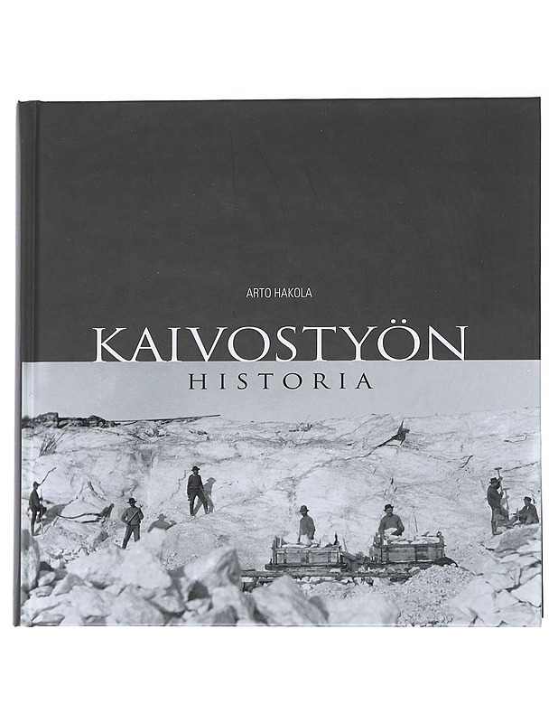 Kaivostyön historia - Hakola, Arto - Historiakirjat - 10105542176 - 0