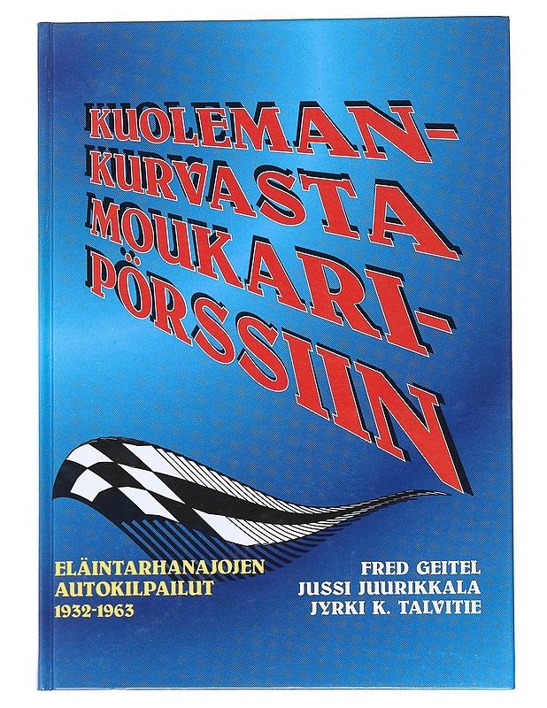 Kuolemankurvasta moukaripörssiin : Eläintarhanajojen autokilpailut 1932-1963 - Geitel, Fred - Tietokirjat - 10105542237 - 0
