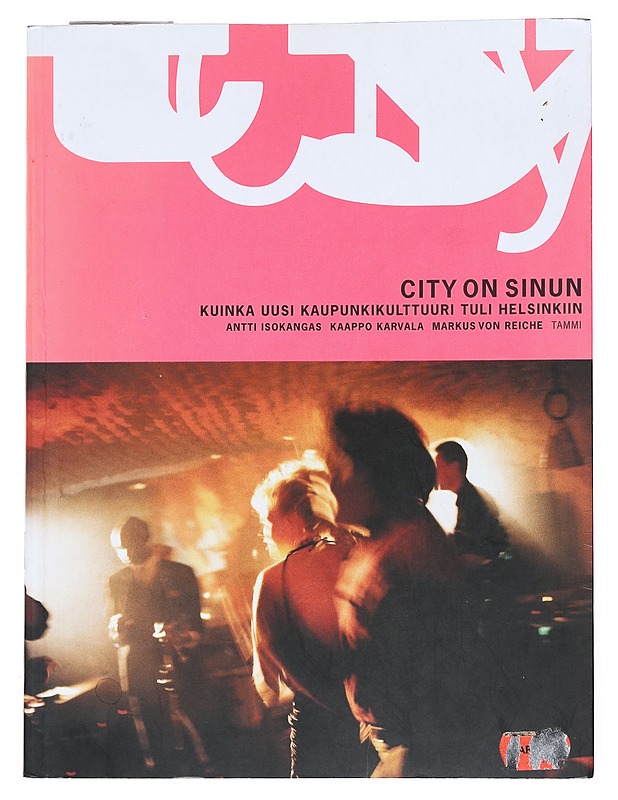 City on sinun : kuinka uusi kaupunkikulttuuri tuli Helsinkiin - Isokangas, Antti - Historiakirjat - 10105542247 - 0