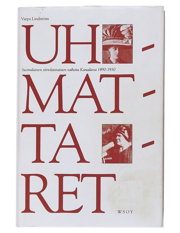 Uhmattaret : suomalaisten siirtolaisnaisten vaiheita Kanadassa 1890-1930 - Lindström, Varpu - Historiakirjat - 10105542274 - 0