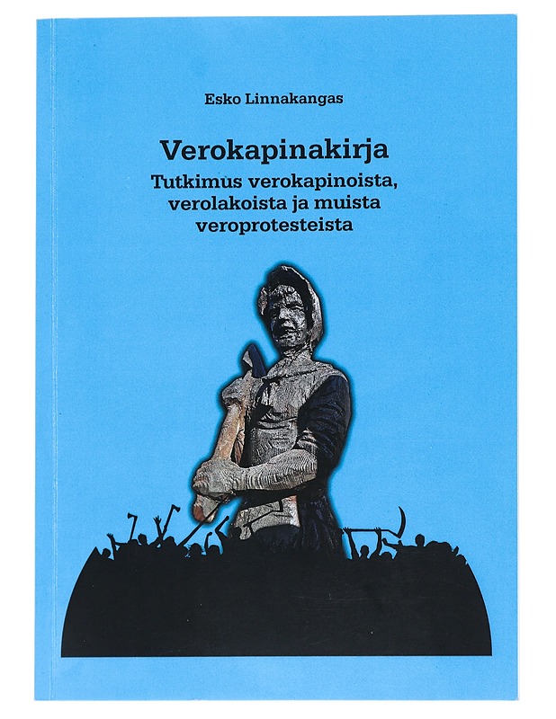 Verokapinakirja: Tutkimus verokapinoista, verolakoista ja muista veroprotesteista - Linnakangas, Esko - Tietokirjat ja oppaat - 10105542275 - 0