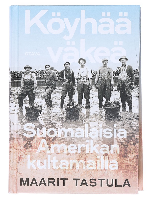 Köyhää väkeä : suomalaisia Amerikan kultamailla Tastula, Maarit - Tietokirjat - 10105542330 - 0