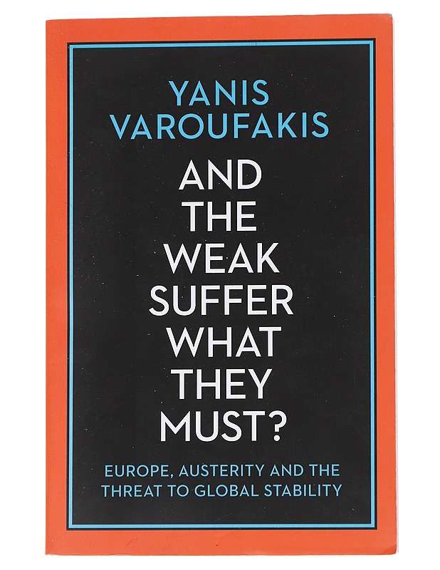 And the weak suffer what they must? Europe, austerity and threat to global stability - Varoufakis, Yanis - Tietokirjat ja oppaat - 10105542474 - 0