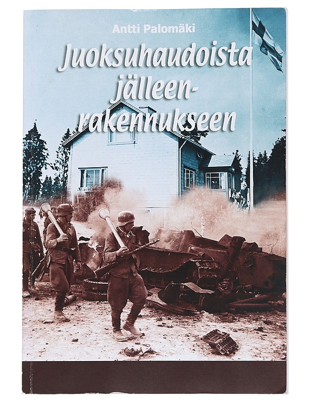 Juoksuhaudoista jälleenrakennukseen - Palomäki, Antti - Historiakirjat - 10105542497 - 0