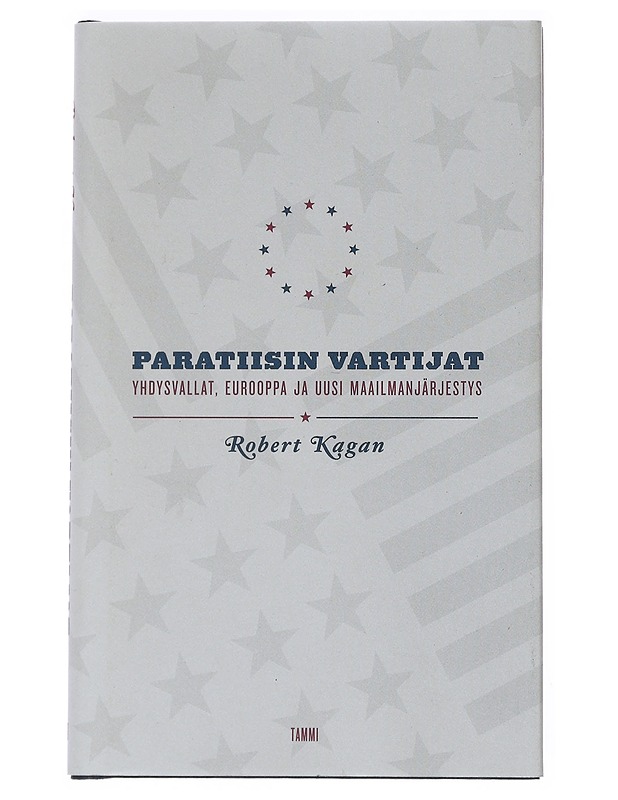 Paratiisin vartijat : Yhdysvallat, Eurooppa ja uusi maailmanjärjestys - Robert Kagan - Historiakirjat - 10105542509 - 0