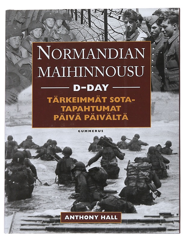 Normandian maihinnousu : D-day : tärkeimmät sotatapahtumat päivä päivältä - Hall, Anthony - Historiakirjat - 10105542553 - 0