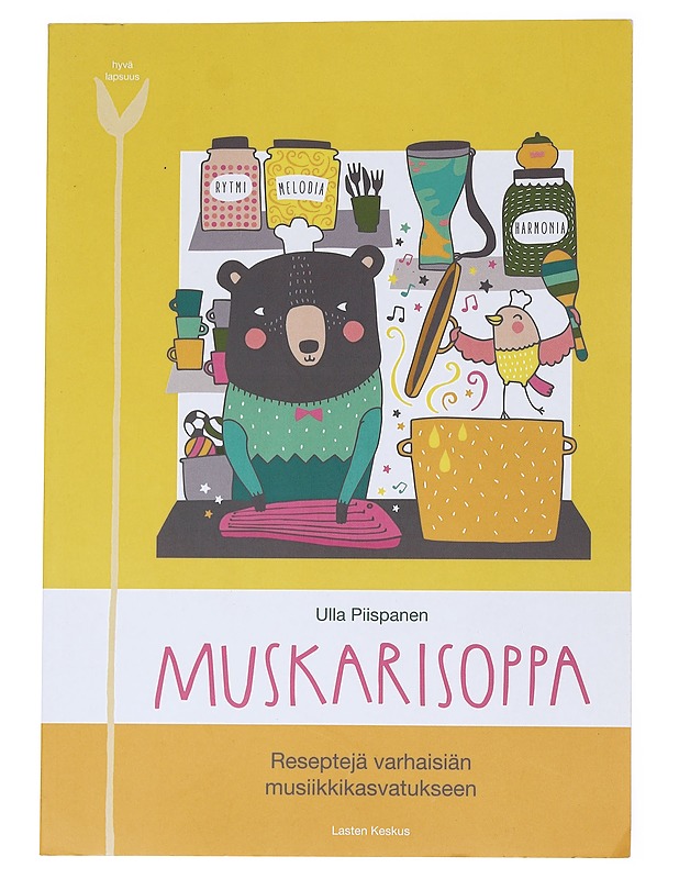 Muskarisoppa : reseptejä varhaisiän musiikkikasvatukseen - Piispanen, Ulla - Musiikki- ja elokuvakirjat - 10105542608 - 0