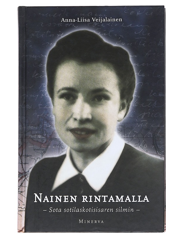 Nainen rintamalla : sota sotilaskotisisaren silmin - Anna-Liisa Veijalainen - Elämäkerrat ja muistelmat - 10105542682 - 0