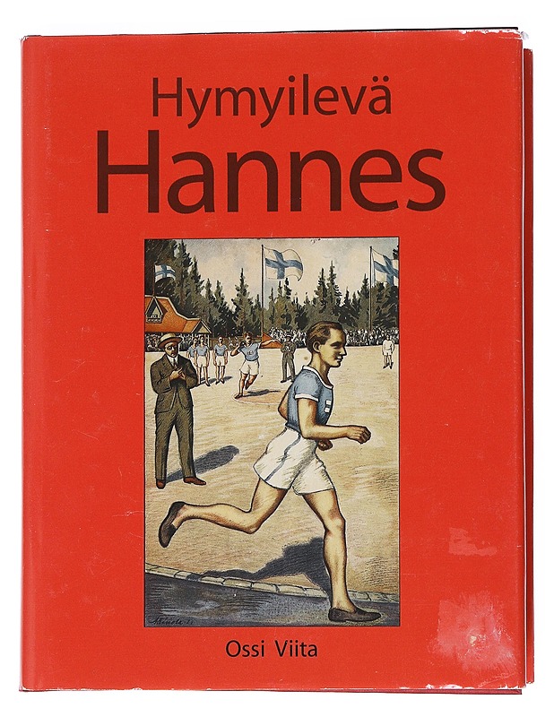 Hymyilevä Hannes : työläisurheilija Hannes Kolehmaisen sankaruus porvarillisessa Suomessa - Ossi Viita - Historiakirjat - 10105542763 - 0